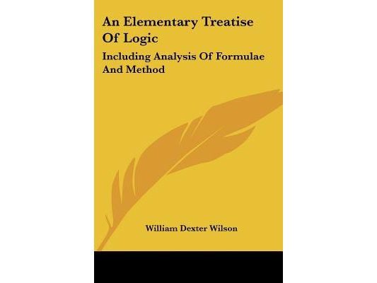 An Elementary Treatise Of Logic: Including Analysis Of Formulae And Method