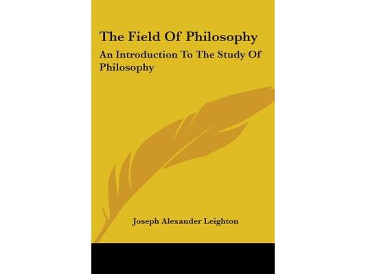 The Field Of Philosophy: An Introduction To The Study Of Philosophy