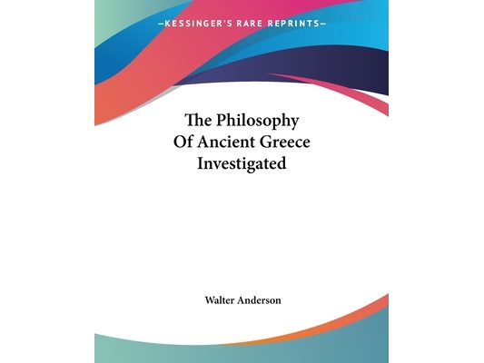 The Philosophy Of Ancient Greece Investigated