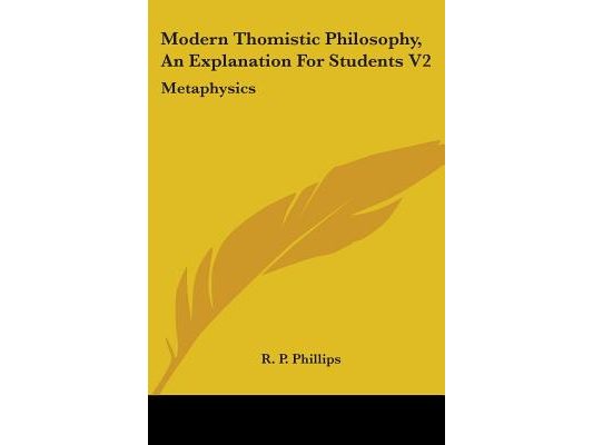 Modern Thomistic Philosophy, An Explanation For Students V2: Metaphysics