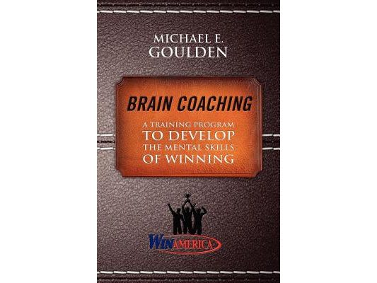 Brain Coaching: A Training Program to Develop the Mental Skills of Winning