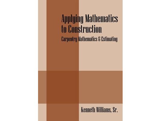 Applying Mathematics to Construction: Carpentry Mathematics & Estimating