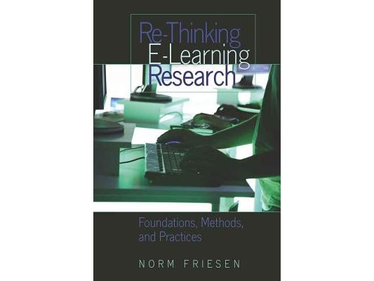 Re-Thinking E-Learning Research: Foundations, Methods, and Practices
