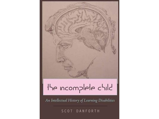 The Incomplete Child: An Intellectual History of Learning Disabilities