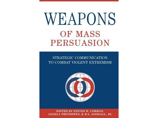 Weapons of Mass Persuasion: Strategic Communication to Combat Violent Extremism