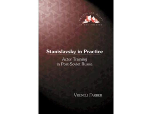 Stanislavsky in Practice; Actor Training in Post-Soviet Russia