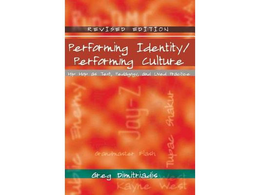 Performing Identity/Performing Culture: Hip Hop as Text, Pedagogy, and Lived Practice