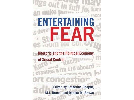 Entertaining Fear; Rhetoric and the Political Economy of Social Control