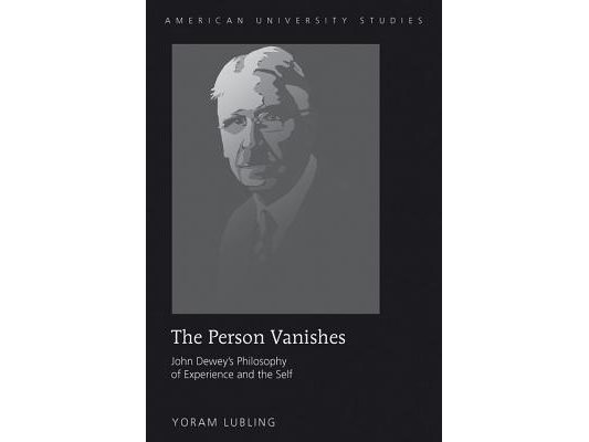 The Person Vanishes: John Dewey's Philosophy of Experience and the Self