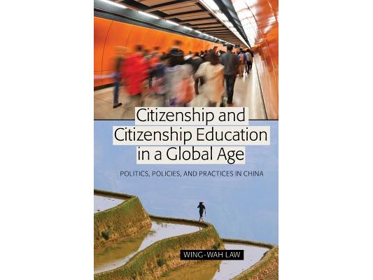 Citizenship and Citizenship Education in a Global Age: Politics, Policies, and Practices in China