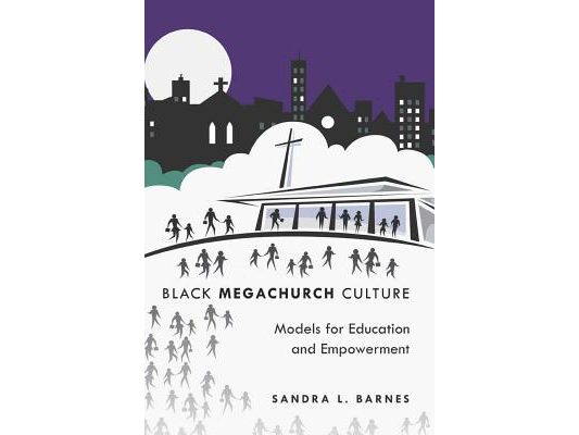 Black Megachurch Culture: Models for Education and Empowerment