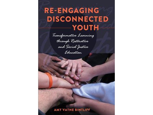 Re-engaging Disconnected Youth; Transformative Learning through Restorative and Social Justice Education