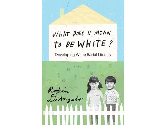 What Does It Mean to Be White?: Developing White Racial Literacy