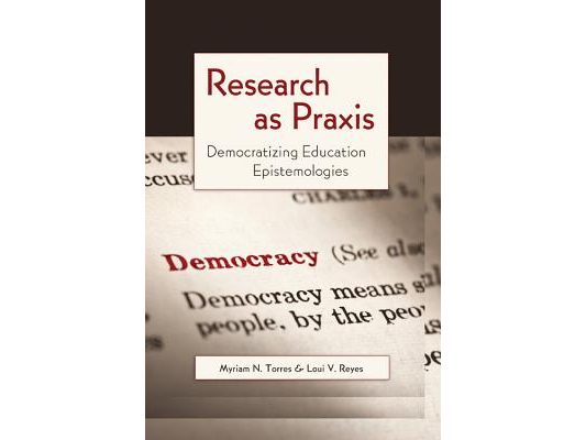 Research as Praxis: Democratizing Education Epistemologies