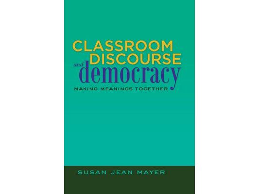 Classroom Discourse and Democracy: Making Meanings Together
