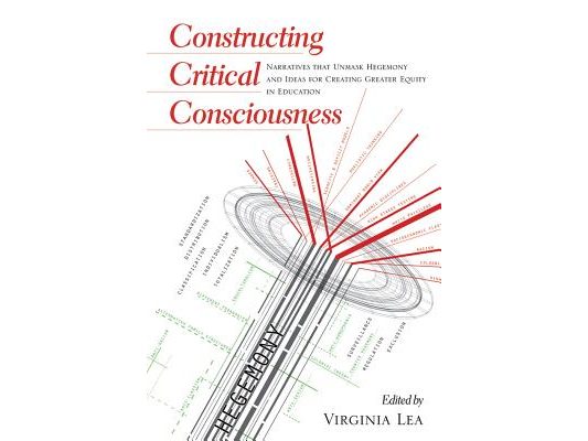 Constructing Critical Consciousness: Narratives that Unmask Hegemony and Ideas for Creating Greater Equity in Education