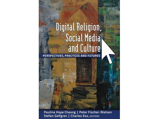 Digital Religion, Social Media and Culture: Perspectives, Practices and Futures