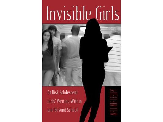 Invisible Girls: At Risk Adolescent Girls' Writing Within and Beyond School