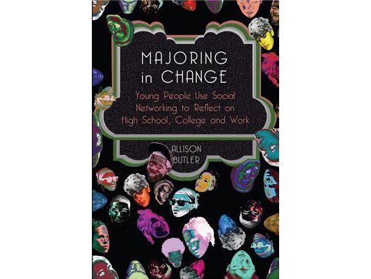 Majoring in Change: Young People Use Social networking to reflect on High School, College and Work