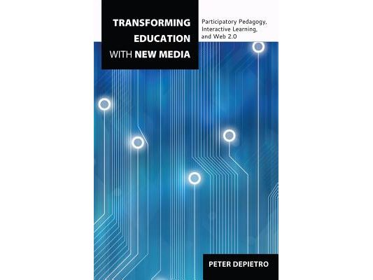 Transforming Education with New Media: Participatory Pedagogy, Interactive Learning, and Web 2.0