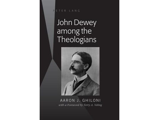 John Dewey among the Theologians: with a Foreword by Terry A. Veling