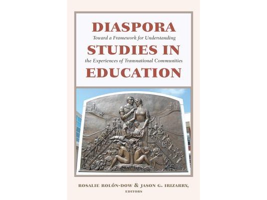 Diaspora Studies in Education: Toward a Framework for Understanding the Experiences of Transnational Communities