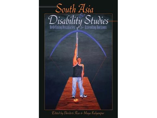 South Asia and Disability Studies: Redefining Boundaries and Extending Horizons
