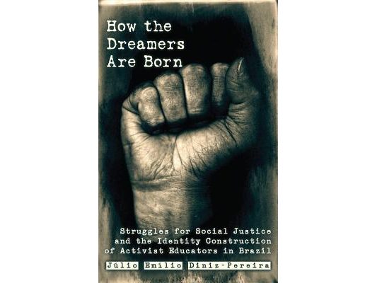 How the Dreamers Are Born: Struggles for Social Justice and the Identity Construction of Activist Educators in Brazil
