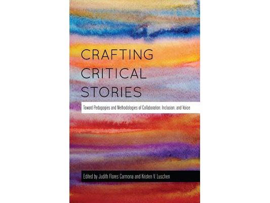 Crafting Critical Stories: Toward Pedagogies and Methodologies of Collaboration, Inclusion, and Voice