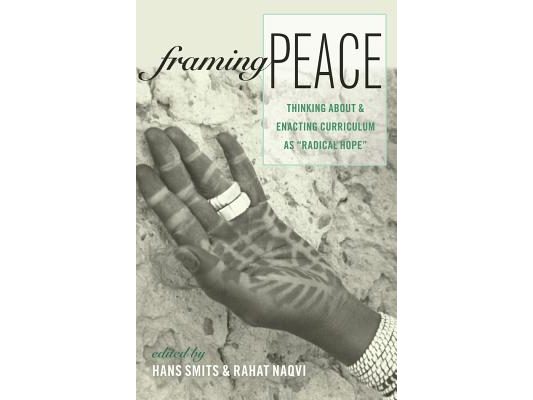 Framing Peace: Thinking about and Enacting Curriculum as Radical Hope