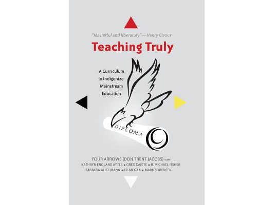 Teaching Truly: A Curriculum to Indigenize Mainstream Education