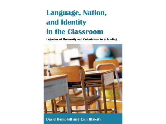 Language, Nation, and Identity in the Classroom: Legacies of Modernity and Colonialism in Schooling