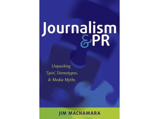 Journalism and PR: Unpacking 'Spin', Stereotypes, and Media Myths