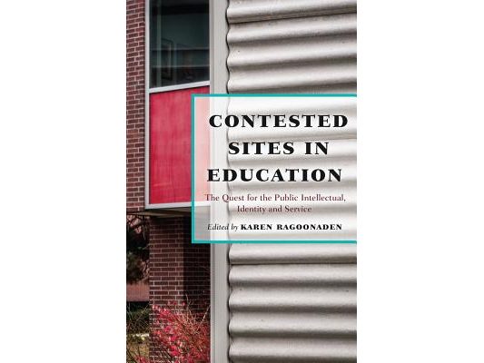 Contested Sites in Education: The Quest for the Public Intellectual, Identity and Service