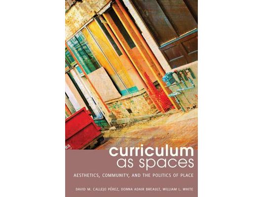 Curriculum as Spaces: Aesthetics, Community, and the Politics of Place