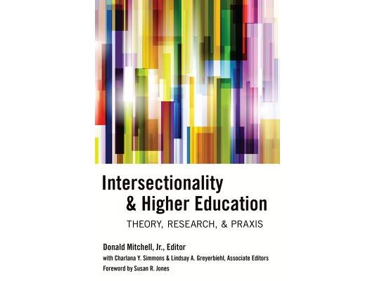Intersectionality & Higher Education: Theory, Research, & Praxis