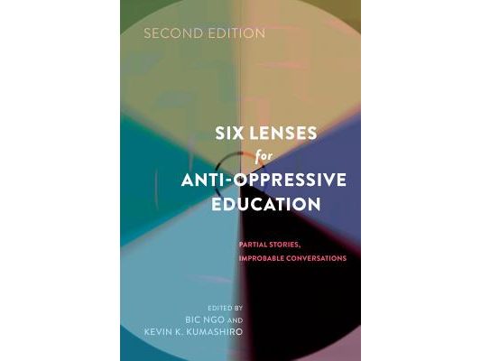 Six Lenses for Anti-Oppressive Education: Partial Stories, Improbable Conversations (Second Edition)