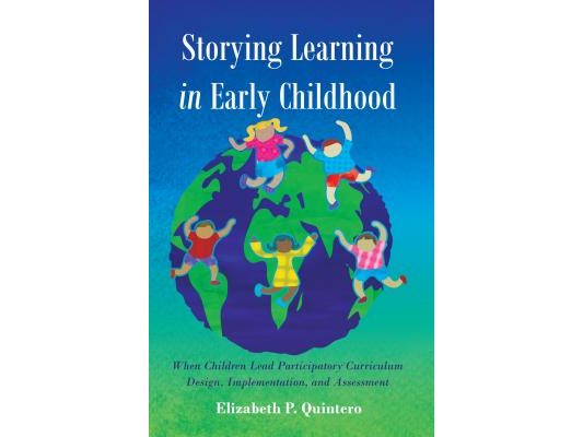 Storying Learning in Early Childhood: When Children Lead Participatory Curriculum Design, Implementation, and Assessment