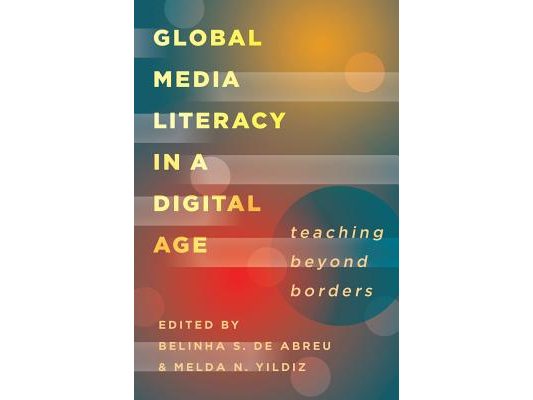 Global Media Literacy in a Digital Age; Teaching Beyond Borders