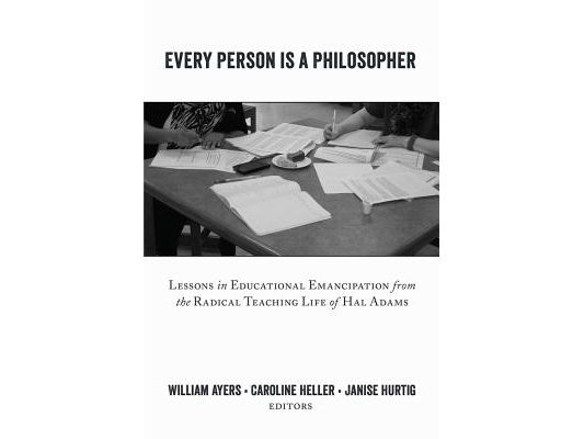 Every Person Is a Philosopher: Lessons in Educational Emancipation from the Radical Teaching Life of Hal Adams