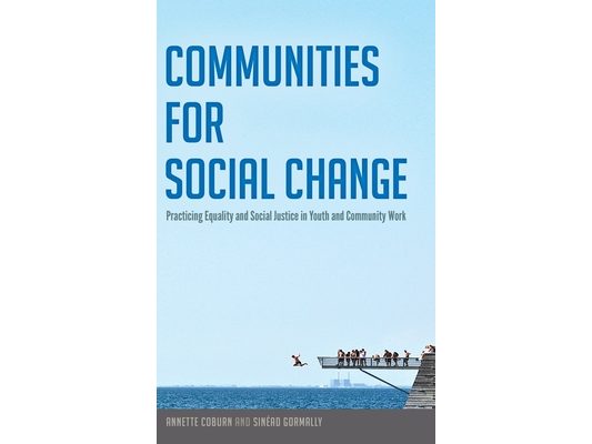 Communities for Social Change: Practicing Equality and Social Justice in Youth and Community Work