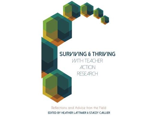 Surviving and Thriving with Teacher Action Research: Reflections and Advice from the Field