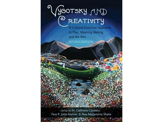 Vygotsky and Creativity: A Cultural-historical Approach to Play, Meaning Making, and the Arts, Second Edition