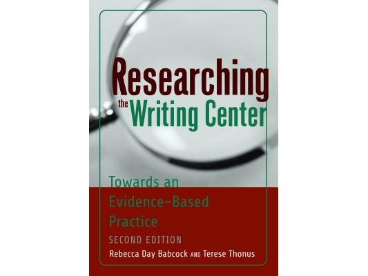 Researching the Writing Center: Towards an Evidence-Based Practice, Revised Edition