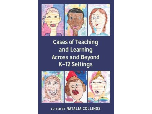 Cases of Teaching and Learning Across and Beyond K-12 Settings