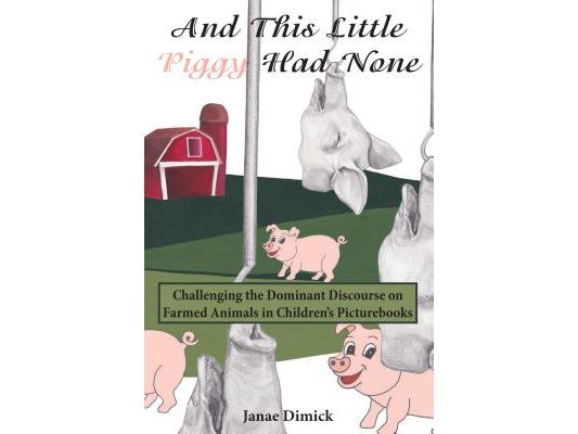 And This Little Piggy Had None: Challenging the Dominant Discourse on Farmed Animals in Children's Picturebooks