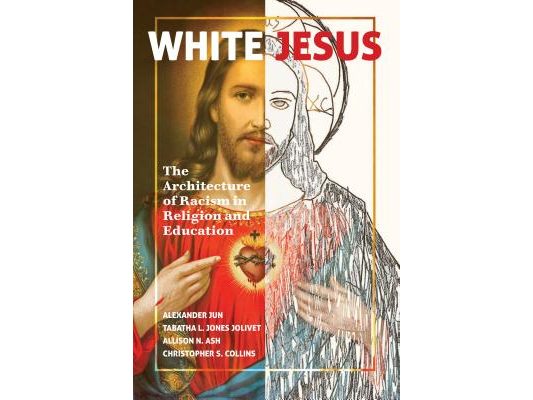 White Jesus: The Architecture of Racism in Religion and Education