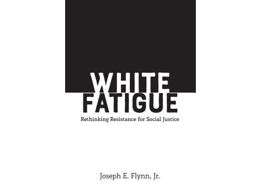 White Fatigue: Rethinking Resistance for Social Justice