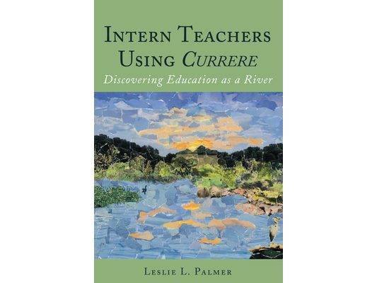 Intern Teachers Using Currere": Discovering Education as a River