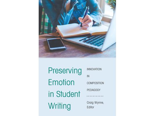 Preserving Emotion in Student Writing: Innovation in Composition Pedagogy